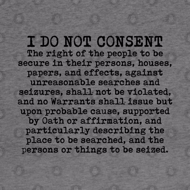 I do not consent - Fourth Amendment by TinaGraphics